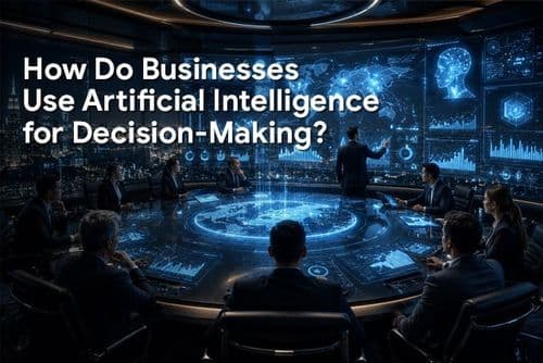 How Do Businesses Use Artificial Intelligence for Decision-Making?